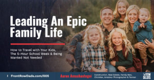 Front Row Dads - leading an epic family life - Aaron Amuchastegui