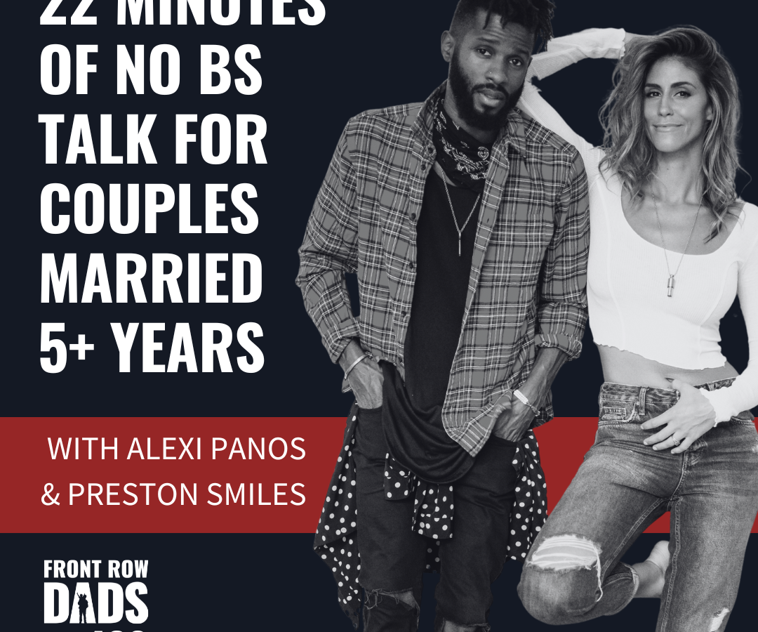 22 Minutes of No BS Talk for Couples Married 5+ years with Alexi Panos and Preston Smiles