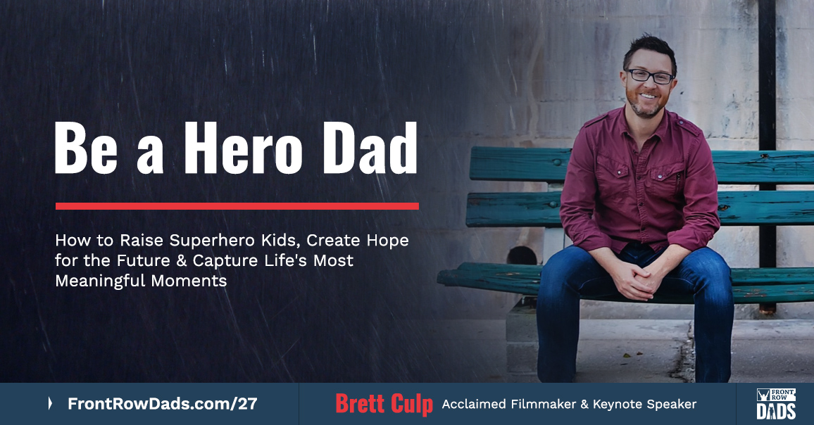 Be a Hero Dad: How to Raise Superhero Kids, Create Hope for the Future & Capture Life’s Most Meaningful Moments