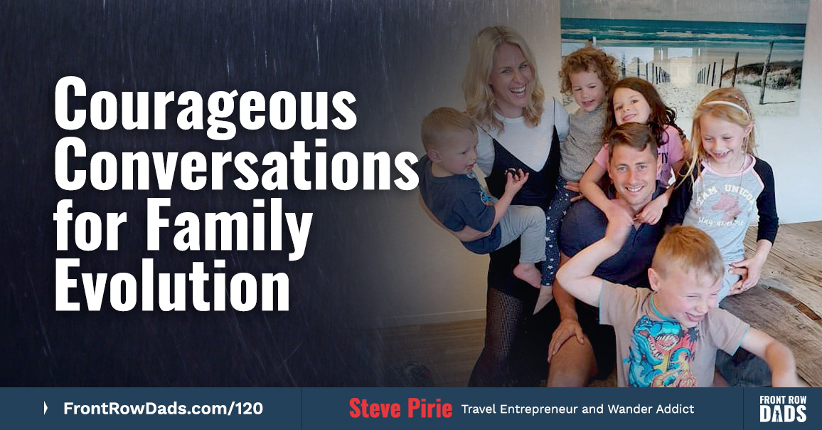 Courageous Conversations for Family Evolution with Steve Pirie