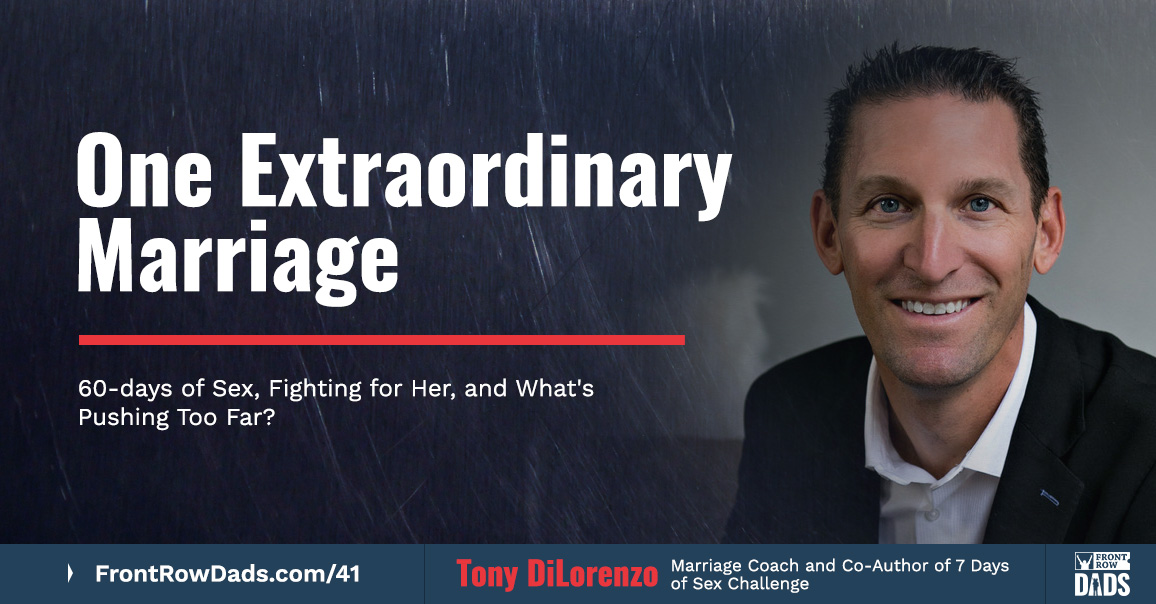 One Extraordinary Marriage: 60-days of Sex, Fighting for Her & What’s Pushing Too Far?