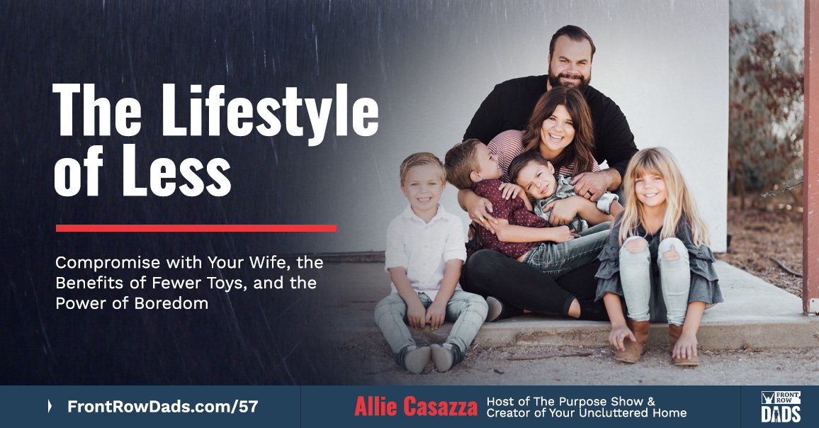 The Lifestyle of Less: Compromise with Your Wife, the Benefits of Fewer Toys, and the Power of Boredom