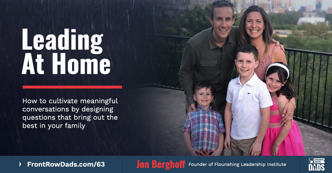 Leading at Home: How to Cultivate Meaningful Conversations at Home by Designing Better Questions