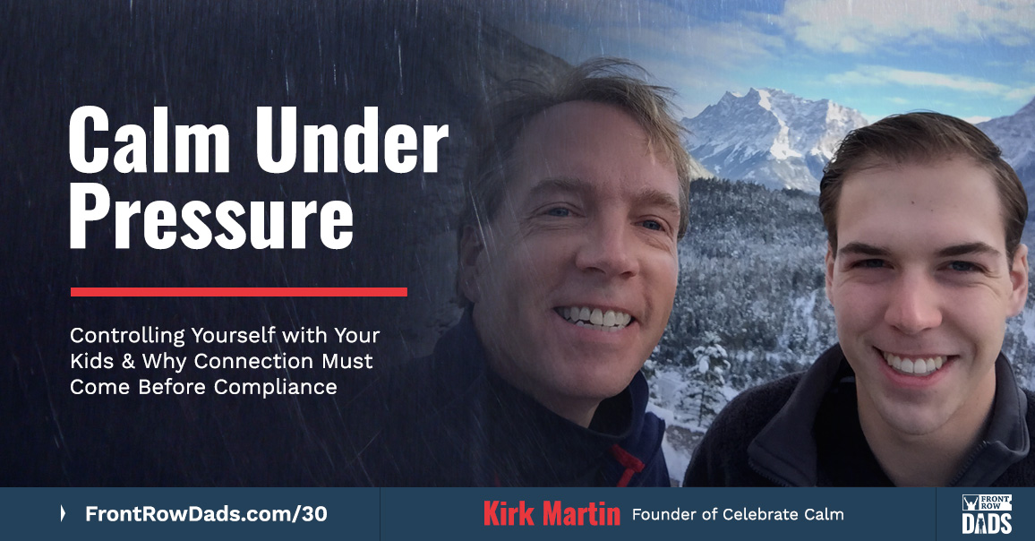 Calm Under Pressure: Controlling Yourself with Your Kids & Why Connection Must Come Before Compliance