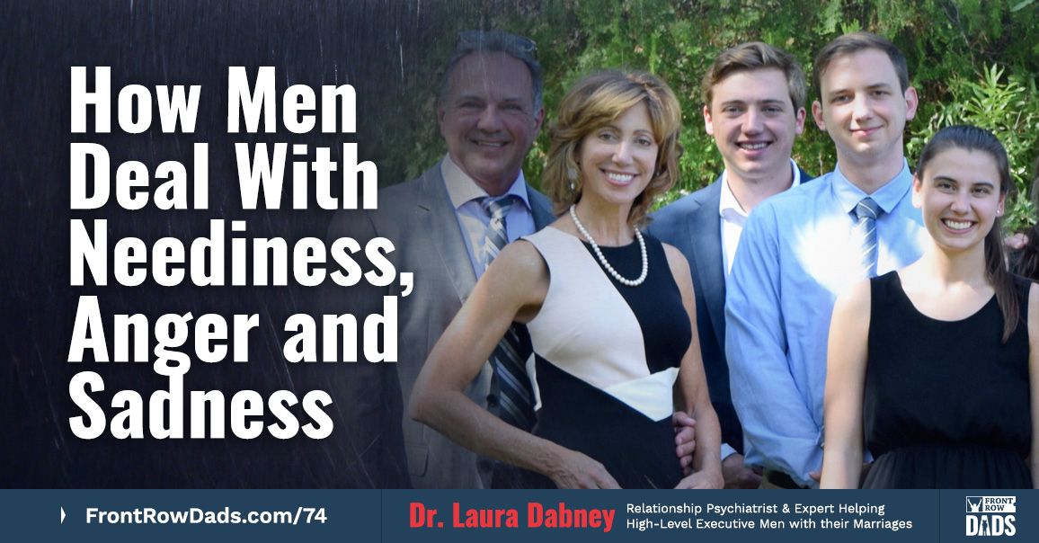 How Men Deal With Neediness, Anger and Sadness wth Dr. Laura Dabney