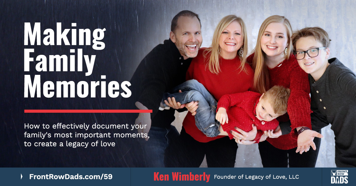 Making Family Memories – How to Effectively Document Your Family’s Most Important Moments, to Create a Legacy of Love