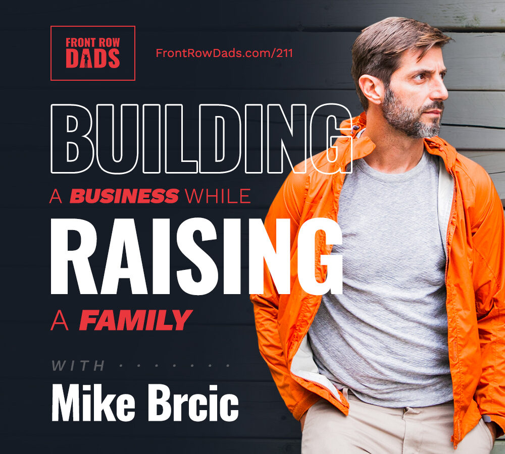 Building a Business While Raising a Family with Mike Brcic