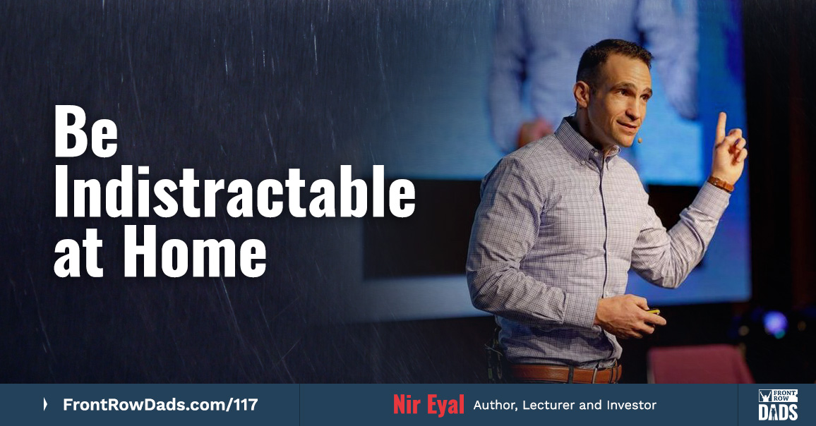 Be Indistractable at Home with Nir Eyal