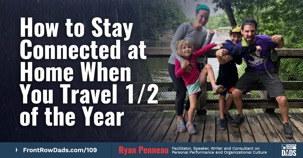 How To Stay Connected At Home When You Travel 1/2 of the Year with Ryan Penneau